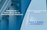 EMBARGOS Y DEMANDAS EN EL REGISTRO DE PREDIOS RAUL E. RIVERA BUSTAMANTE INSTITUTO DE CAPACITACIÓN JURÍDICA.