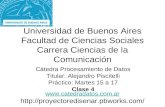 Universidad de Buenos Aires Facultad de Ciencias Sociales Carrera Ciencias de la Comunicación Cátedra Procesamiento de Datos Titular: Alejandro Piscitelli.