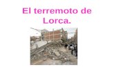 El terremoto de Lorca.. El terremoto Es un fenómeno de sacudida brusca y pasajera de la corteza terrestre producido por la liberación de energía acumulada.