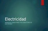 Electricidad MATERIALES CONDUCTORES Y NO CONDUCTORES DE ELECTRICIDAD.