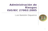 Administración de Riesgos ISO/IEC 27002:2005 Luis Bartolini Siqueiros 1.