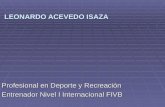 LEONARDO ACEVEDO ISAZA Profesional en Deporte y Recreación Entrenador Nivel I Internacional FIVB.