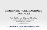 EDICIÓN DE PUBLICACIONES DIGITALES Act. Guillermo Chávez Sánchez gchavezs@servidor.unam.mx Publicaciones Digitales DGSCA-UNAM 2º Seminario de Producción.