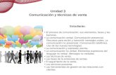 Comunicación y técnicas de venta Unidad 3 Comunicación y técnicas de venta Estudiarás: El proceso de comunicación: sus elementos, fases y las barreras.