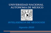 INTELIGENCIA DE NEGOCIOS Agosto 2010 UNIVERSIDAD NACIONAL AUTONOMA DE MEXICO.