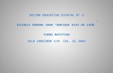 SECTOR EDUCATIVO ESTATAL N° 2 ESCUELA URBANA 1060 “ ENRIQUE DIAZ DE LE Ó N ” TURNO MATUTINO ISLA ZANZIBAR S/N COL. EL SAUZ.