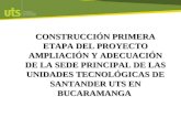 CONSTRUCCIÓN PRIMERA ETAPA DEL PROYECTO AMPLIACIÓN Y ADECUACIÓN DE LA SEDE PRINCIPAL DE LAS UNIDADES TECNOLÓGICAS DE SANTANDER UTS EN BUCARAMANGA.