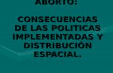 ABORTO: CONSECUENCIAS DE LAS POLITICAS IMPLEMENTADAS Y DISTRIBUCIÓN ESPACIAL.