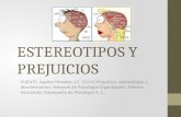 ESTEREOTIPOS Y PREJUICIOS FUENTE: Aguilar-Morales, J.E. (2011) Prejuicios, estereotipos y discriminación. Network de Psicología Organización. México: Asociación.