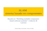 SLAM sistema basado en componentes Basado en: “Building realiable component- based software systems”. Crnkovic & Larsson Noelia Maya Fernández. Junio de.