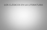 LOS CLÁSICOS EN LA LITERATURA. ¿Qué es un “clásico” literario? Los clásicos literarios son obras que se destacan por las siguientes razones: