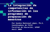 La integración de competencias de información en los programas de preparación de maestros Por Sandra Macksoud López, Ph.D. Coordinadora de PICIC Facultad.