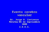 Evento cerebro vascular Dr. Jorge O. Contreras Mónchez 05 de Septiembre 2008 U.E.E.S.
