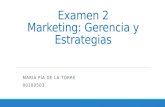 Examen 2 Marketing: Gerencia y Estrategias MARÍA PÍA DE LA TORRE 00100503.