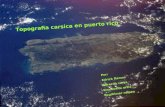 Topografia carsica en puerto rico Por: Edrick Ramos Gerardo cerra Emanuelle ortiz Eugibimar roman.