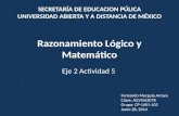 Razonamiento Lógico y Matemático Eje 2 Actividad 5 Fernando Murguía Arroyo Clave: AS14563078 Grupo: CP-1401-102 Junio 28, 2014 SECRETARÍA DE EDUCACION.