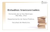 Estudios transversales Fernando de la Hoz Restrepo. MD MSc. PhD Departamento de Salud Publica. Facultad de Medicina.