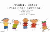 Amador, Actor (Parálisis Cerebral) Por. Karen Alvarez Norma Ayala Hilda Ramos Jennifer M. Jackson.