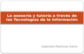 Gabriela Martínez Sainz La asesoría y tutoría a través de las Tecnologías de la Información.