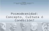 Posmodernidad: Concepto, Cultura ó Condición? Programa ESPECIALIZACIÓN EN CUIDADO PSICOESPIRITUAL Módulo: Profundiación Teológica Pablo Moreno.