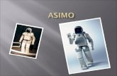 ASIMO (acrónimo de " A dvanced S tep in I nnovative Mo bility "- paso avanzado en movilidad innovadora), es un robot humanoide creado en el año 2000.