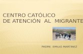 PADRE EMILIO MARTINEZ. Es expresión de caridad, también eclesial, el acompañamiento pastoral de los migrantes. Hay millones de personas concretas que,