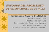 ENFOQUE DEL PROBLEMITA DE ALTERACIONES DE LA TALLA Martalucia Tamayo F.,MD,MSc Medica Genetista Profesora Titular Instituto de Genética Humana Facultad.
