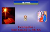 Evangelio : San Lucas 1, 46- 55 4° Domingo de Adviento 4° Domingo de Adviento Lunes 22 de Diciembre de 2008 Lunes 22 de Diciembre de 2008.