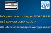 Guía para crear un blog en WORDPRESS JOSÉ IGNACIO OLIVA ACOSTA ógica.wordpress.com.