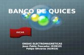 BANCO DE QUICES ONDAS ELECTROMAGNETICAS Juan Pablo Pescador (G2N19) Felipe Oliveros (G2N15) INICIAR.
