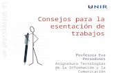 La Universidad en Internet 1 Consejos para la presentación de trabajos Profesora Eva Perandones Asignatura Tecnologías de la Información y la Comunicación.