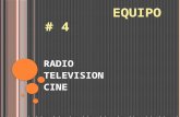 E QUIPO # 4 RADIO TELEVISION CINE. I NTEGRANTES DEL EQUIPO : Angélica 20092006077 Sandy 20082005489 Arnol 20102005498 Ronal 20111400018 Cecy 20102000866.