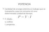 POTENCIA Cantidad de energía eléctrica o trabajo que se transporta o que se consume en una determinada unidad de tiempo. P; Watts v; voltios I; amperios.