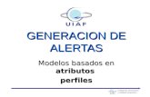 GENERACION DE ALERTAS Modelos basados en atributos perfiles Unidad de Información y Análisis Financiero.
