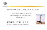 ESTRUCTURAS Profesor: Víctor Guajardo Vargas UNIVERSIDAD ALBERTO HURTADO Diplomado Educación Tecnológica y Robótica Educativa.