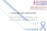 CANCER DE PRÓSTATA GISEL GORDILLO GONZÁLEZ, MD ESPECIALISTA GENÉTICA MÉDICA.