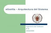 1 eGorilla – Arquitectura del Sistema Ingeniería del Software 4º B 2008/2009.