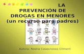 Autora: Noelia Casesnoves Climent LA PREVENCIÓN DE DROGAS EN MENORES (un recurso para padres)
