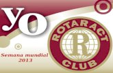 Semana mundial 2013. Semana Mundial 2013 Desde el 2011 hemos repetido exitosamente esta campaña de difusión de Rotaract con alcances cada vez mas importantes.