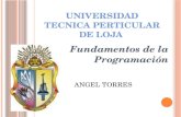 UNIVERSIDAD TECNICA PERTICULAR DE LOJA Fundamentos de la Programación ANGEL TORRES.