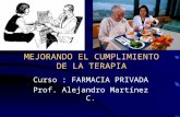 MEJORANDO EL CUMPLIMIENTO DE LA TERAPIA Curso : FARMACIA PRIVADA Prof. Alejandro Martínez C.