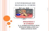 UNIVERSIDAD DE MANAGUA (UDEM) FINANZAS I II UNIDAD LA ADMINISTRACION FINANCIERA EN LA ORGANIZACION 22/07/2015 1.