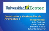 Integrantes: Julio Espinoza David Gonález Stefanía Rivera Eduardo Sandoval Desarrollo y Evaluación de Proyectos I.