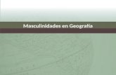 Masculinidades en GeografíaMasculinidades en Geografía.