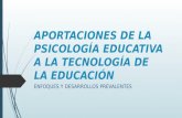 APORTACIONES DE LA PSICOLOGÍA EDUCATIVA A LA TECNOLOGÍA DE LA EDUCACIÓN ENFOQUES Y DESARROLLOS PREVALENTES.
