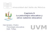 Hernández, Pedro Psicología educativa Edit. Trillas Universidad del Valle de México UVM Capitulo 9 La psicología educativa y otros saberes educativo.