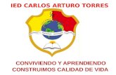 IED CARLOS ARTURO TORRES. ESTUDIO TRABAJO VERDAD TOLERANCIA IDENTIDAD SERVICIO RECOMPENSA.