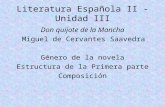 Literatura Española II - Unidad III Don quijote de la Mancha Miguel de Cervantes Saavedra Género de la novela Estructura de la Primera parte Composición.