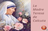 La Madre Teresa de Calcuta Avance con click La venerada Madre Teresa de Calcuta nos invita a renovar nuestra fe en Jesucristo Presentación: Gladys de.