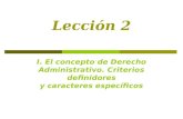 Lección 2 I. El concepto de Derecho Administrativo. Criterios definidores y caracteres específicos.